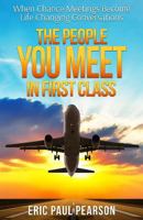 The People You Meet in First Class: When Chance Meetings Become Life-Changing Conversations 1946114529 Book Cover