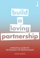 A Practical Guide to the Psychology of Relationships: Build a Loving Partnership 1785783289 Book Cover