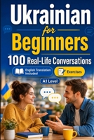 Ukrainian for Beginners A1: Everyday Dialogues for Ukrainian, Greetings, Food, Shopping, Travel, Work, English Translation, Vocabulary and Exercises for Students and Adults B0HCHDWJ4Z Book Cover