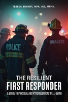 The Resilient First Responder: A Guide To Physcial And Psychological Well-Being B0FR5X1FVN Book Cover