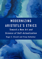 Modernizing Aristotle's Ethics: Toward a New Art and Science of Self-Actualization 1804411620 Book Cover