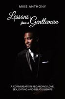 Lessons from a Gentleman: A Conversation Regarding Love, Sex, Dating and Relationships 1546245014 Book Cover