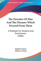 The Parasites Of Man And The Diseases Which Proceed From Them: A Textbook For Students And Practitioners 0548898235 Book Cover