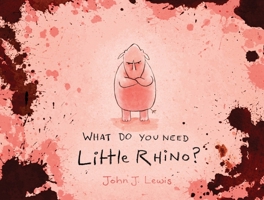 What Do You Need, Little Rhino? 1990003133 Book Cover