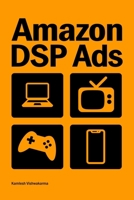 Amazon DSP Ads: This book provides guidance on Amazon DSP advertising campaign setup and optimization for Amazon.com, Freevee, TV, Kindle, Twitch, and OTT platforms (Ecommerce Mastery) B0DS5QNWP5 Book Cover