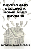 Buying and Selling a Home Amid Covid-19 B08X69SKK8 Book Cover