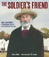 Only a Friend : How Walt Whitman Touched Ten Thousand Lives in the American Civil War 1635925878 Book Cover