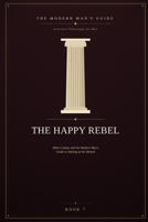 The Happy Rebel: Albert Camus and the Modern Man's Guide to Smiling at the Absurd B0H9V4479M Book Cover