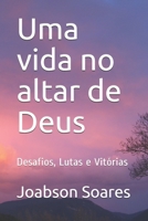 Uma vida no altar de Deus: Desafios, Lutas e Vit�rias 1081990317 Book Cover
