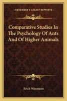 Comparative Studies In The Psychology Of Ants And Of Higher Animals 1163088625 Book Cover