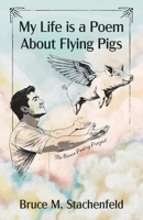 My Life Is a Poem about Flying Pigs 1632261766 Book Cover