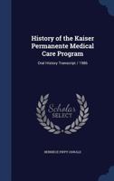 History of the Kaiser Permanente Medical Care Program: oral history transcript / 1986 1340213842 Book Cover