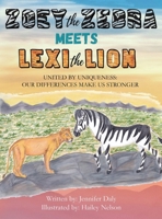 Zoey the Zebra Meets Lexi the Lion: United by Uniqueness: Our Differences Make Us Stronger 1737648725 Book Cover