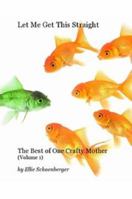 Let Me Get This Straight (Black & White Edition) (Best Of One Crafty Mother) 1467573477 Book Cover