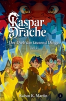 Der Dieb der tausend Dinge: Ein magisches Abenteuer ab 10 Jahren!: Teil 2 (Kaspar:Drache) (German Edition) B0GMBVM9PJ Book Cover