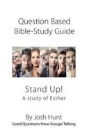 Question-based Bible Study Guide -- Stand Up! A Study of the Life of Esther: Good Questions Have Groups Talking 1985665557 Book Cover