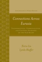 Connections Across Eurasia: Transportation, Communication, and Cultural Exchange Along the Silk Roads (Explorations in World History) 0072843519 Book Cover