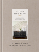 House Hushing : The Simple Method to Declutter and Decorate for a More Peaceful Home 0800744756 Book Cover