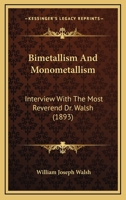 Bimetallism And Monometallism: Interview With The Most Reverend Dr. Walsh 1168932289 Book Cover