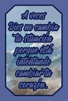 A Veces Dios No Cambia Tu Situacin Porque Est Intentando Cambiar Tu Corazn.: Cuaderno Con Frase Bblica Para Creyentes Para Anotar Pensamientos, Ejercicios Y Oraciones (Diario Lneas Vaco Regalo M 1092161775 Book Cover