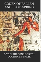 Codex of Fallen Angel Offspring: & Why the Sons of Seth Doctrine Is False 1704666007 Book Cover