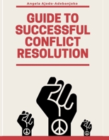 Guide to Successful Conflict Resolution B08YRWRPB9 Book Cover
