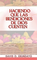 HACIENDO QUE LAS BENDICIONES DE DIOS CUENTEN (Spanish Edition) 1918626146 Book Cover