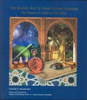 The Golden Age of Arab Islamic Sciences: The Impact of Arabic on the West 9953010005 Book Cover