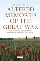 Altered Memories of the Great War: Divergent Narratives of Britain, Australia, New Zealand and Canada 1350169463 Book Cover