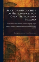 Alice, Grand Duchess of Hesse, Princess of Great Britain and Ireland 1023474832 Book Cover