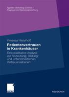 Patientenvertrauen in Krankenhauser: Eine Qualitative Analyse Zur Bedeutung, Bildung Und Unterschiedlichen Vertrauensebenen 3834926310 Book Cover