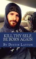 Kill thy self, Be born again: Almost Literal 1722313943 Book Cover