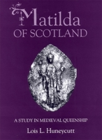 Matilda of Scotland: A Study in Medieval Queenship 085115994X Book Cover