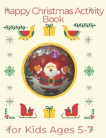 happy Christmas Activity Book for Kids Ages 5-7: Children's Christmas Activities Book: Coloring, Mazes, Addition ... And Get Away A gift for girls and B08MHMXDK8 Book Cover