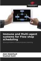 Immune and Multi-agent systems for Flow shop scheduling: Solving problems in flow production planning 6207831489 Book Cover