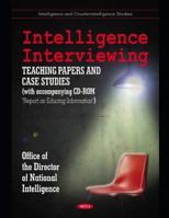 Intelligence Interviewing: Teaching Papers + Case Studies + Report on 1611228484 Book Cover