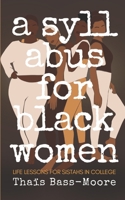 A Syllabus for Black Women : 110 Life Lessons for Sistahs in College 1075842174 Book Cover