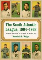 The South Atlantic League, 1904-1963: A Year-By-Year Statistical History 0786436263 Book Cover