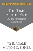 The Time of the End: Daniel's Prophecy Reclaimed 1970445092 Book Cover