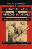 The Behavior Guide to African Mammals: Including Hoofed Mammals, Carnivores, Primates 0520080858 Book Cover