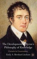 The Development of Byron's Philosophy of Knowledge: Certain in Uncertainty 0230231519 Book Cover
