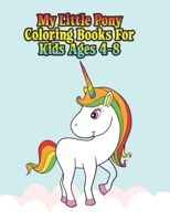 my little pony coloring books for kids ages: My little pony coloring book for kids, children, toddlers, crayons, adult, mini, girls and Boys. Large 8.5 x 11. 50 Coloring Pages 1670937909 Book Cover