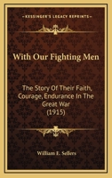 With Our Fighting Men: the Story of Their Faith, Courage, Endurance in the Great War 1014604370 Book Cover