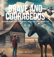 Brave and Courageous: Inspiring Animal Stories with Real-World Facts for Curious Kids B0GGL6XD6J Book Cover