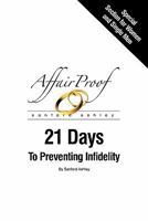 Affair Proof: 21 Days to Preventing Infidelity 1450588816 Book Cover