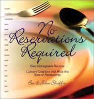 No Reservations Required: Easy Manageable Recipes: Culinary Crations That Rival the Best of Restaurants 1590981669 Book Cover