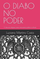 O DIABO NO PODER: O discurso religioso como instrumento político no Brasil 1792048866 Book Cover