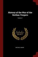 History of the War of the Sicilian Vespers; Volume 1 1016824246 Book Cover