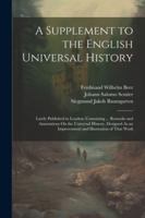 A Supplement to the English Universal History: Lately Published in London: Containing ... Remarks and Annotations On the Universal History, Designed As an Improvement and Illustration of That Work 1022674234 Book Cover