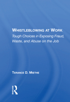 Whistleblowing at Work: Tough Choices in Exposing Fraud, Waste, and Abuse on the Job 0367216248 Book Cover